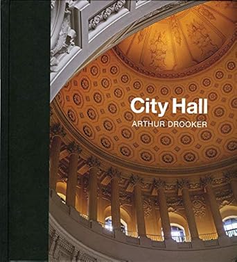 city hall masterpieces of american civic architecture 1st edition arthur drooker ,douglas brinkley ,thomas