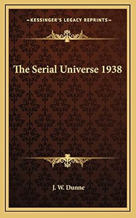 the serial universe 1938 1st edition j w dunne 1163200964, 978-1163200964