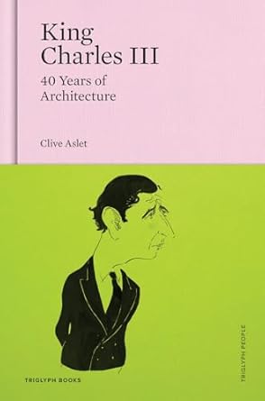 king charles iii 40 years of architecture 1st edition clive aslet 173973145x, 978-1739731458