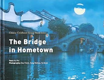 the bridge in hometown 1st edition hai fei ,hou yimin ,tang minho ,ye kanji 1622460472, 978-1622460472