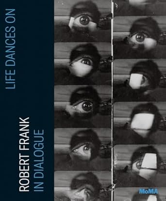 life dances on robert frank in dialogue 1st edition lucy gallun ,robert frank ,kaitlin booher ,sarah