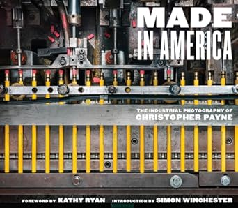 made in america the industrial photography of christopher payne 1st edition christopher payne ,simon