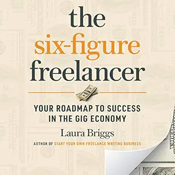 the six figure freelancer your roadmap to success in the gig economy 1st edition laura briggs ,gildan media