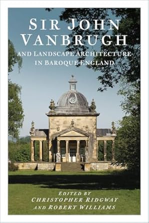 sir john vanbrugh and landscape architecture in baroque england 1st edition christopher ridgway ,robert