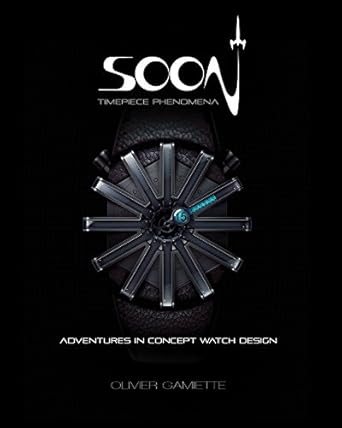 soon timepiece phenomena adventures in concept watch design 1st edition olivier gamiette 1624650252,