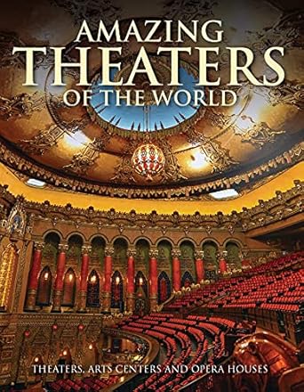 amazing theaters of the world theaters arts centers and opera houses 1st edition dominic connolly ,sir tim