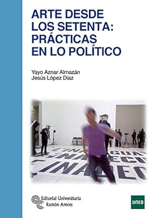 arte desde los setenta practicas en lo politico 1st edition yayo aznar almazan ,jesus lopez diaz 8499613314,