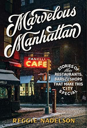 marvelous manhattan stories of the restaurants bars and shops that make this city special 1st edition reggie