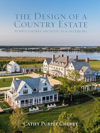 the design of a country estate purple cherry architects and interiors 1st edition cathy purple cherry