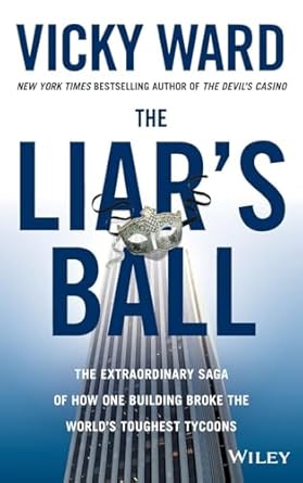 the liars ball the extraordinary saga of how one building broke the worlds toughest tycoons 1st edition vicky