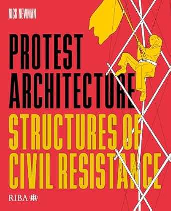protest architecture structures of civil resistance 1st edition nick newman 1915722179, 978-1915722171