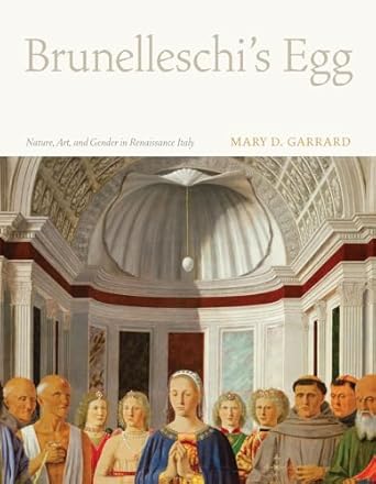 brunelleschis egg nature art and gender in renaissance italy 1st edition mary d garrard 0520261526,
