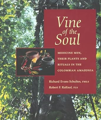 vine of the soul medicine men their plants and rituals in the colombian amazonia 1st edition richard evans