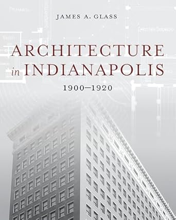 architecture in indianapolis 1900 1920 1st edition james a glass 0253072212, 978-0253072214
