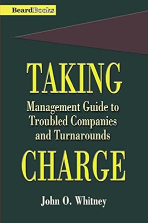 taking charge management guide to troubled companies and turnarounds 1st edition john o whitney 1893122034,
