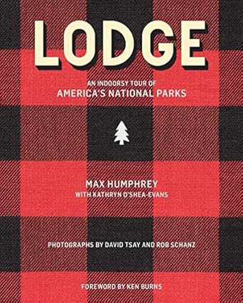 lodge an indoorsy tour of americas national parks 1st edition max humphrey ,kathryn o'shea evans ,david tsay