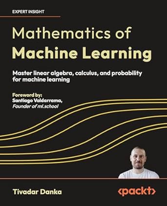 mathematics of machine learning master linear algebra calculus and probability for machine learning 1st