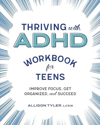 thriving with adhd workbook for teens improve focus get organized and succeed 1st edition allison tyler lcsw