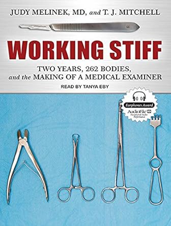 working stiff two years 262 bodies and the making of a medical examiner 1st edition judy melinek md ,t j