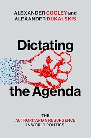 dictating the agenda the authoritarian resurgence in world politics 1st edition alexander cooley ,alexander