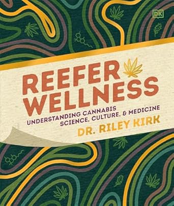 reefer wellness understanding cannabis science culture and medicine 1st edition dr riley kirk 0593847156,