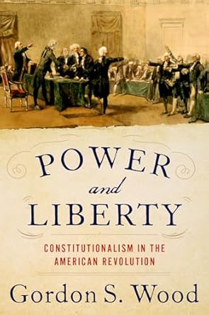 power and liberty constitutionalism in the american revolution 1st edition gordon s wood 0197546919,