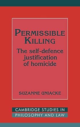 permissible killing the self defence justification of homicide 1st edition suzanne uniacke 0521454085,