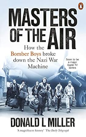 masters of the air how the bomber boys broke down the war machine 1st edition donald l miller 1529107881,