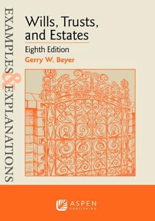 examples and explanations for wills trusts and estates 1st edition gerry w beyer 1543846823, 978-1543846829