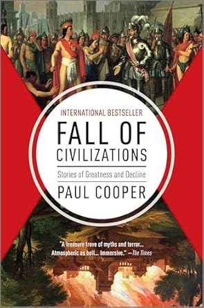 fall of civilizations stories of greatness and decline 1st edition paul cooper 1335013415, 978-1335013415