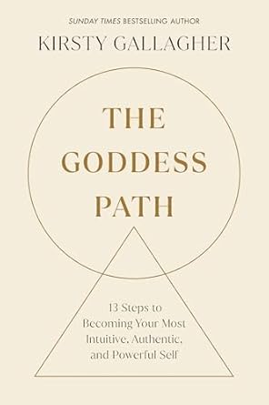 the goddess path 13 steps to becoming your most intuitive authentic and powerful self 1st edition kirsty