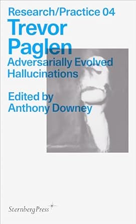 trevor paglen adversarially evolved hallucinations 1st edition trevor paglen ,anthony downey 3956795830,