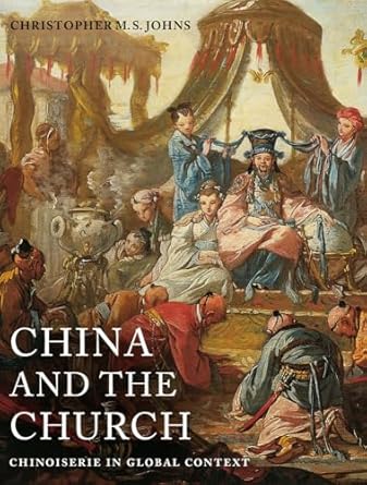 china and the church chinoiserie in global context 1st edition christopher m s johns 0520284658,