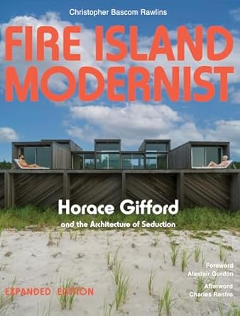 fire island modernist horace gifford and the architecture of seduction 1st edition christopher rawlins