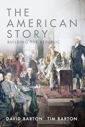 the american story building the republic 1st edition david barton ,tim barton 1947501305, 978-1947501300