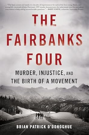 the fairbanks four murder injustice and the birth of a movement 1st edition brian patrick o'donoghue
