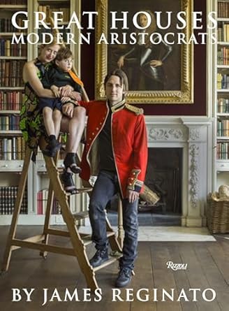 great houses modern aristocrats 1st edition james reginato ,jonathan becker ,viscount linley 0847848981,