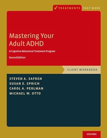 mastering your adult adhd a cognitive behavioral treatment program client workbook 1st edition steven a