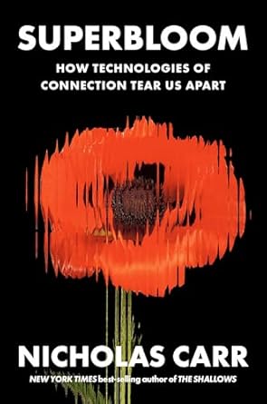 superbloom how technologies of connection tear us apart 1st edition nicholas carr 1324064617, 978-1324064619