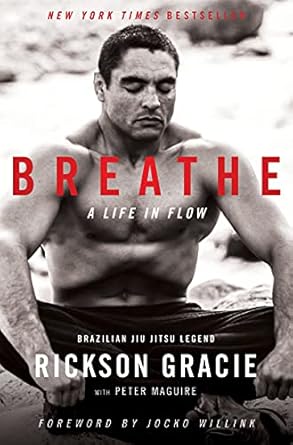 breathe a life in flow 1st edition rickson gracie ,peter maguire ,jocko willink 0063018950, 978-0063018952