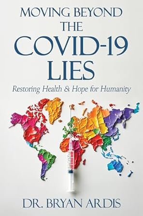moving beyond the covid 19 lies restoring health and hope for humanity 1st edition bryan ardis 1961641224,