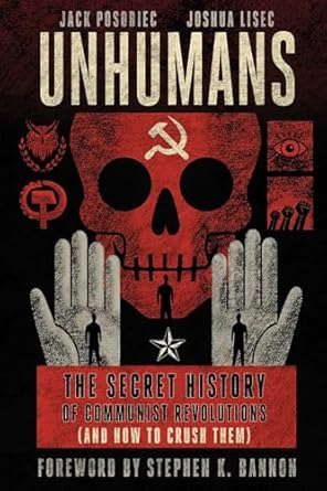 unhumans the secret history of communist revolutions 1st edition jack posobiec ,joshua lisec ,stephen k