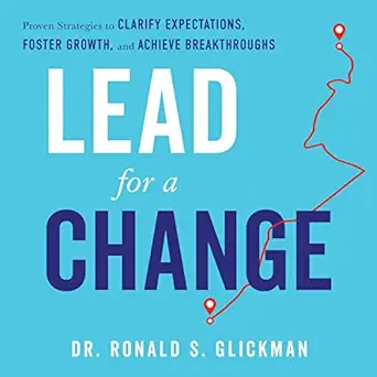 lead for a change proven strategies to clarify expectations foster growth and achieve breakthroughs 1st