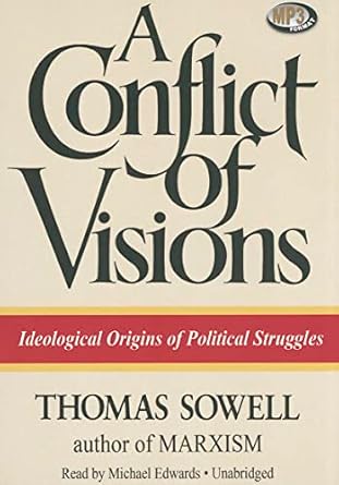 a conflict of visions ideological origins of political struggles 1st edition thomas sowell ,michael edwards