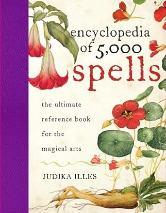 encyclopedia of 5 000 spells the ultimate reference book for the magical arts exploring folklore myth and