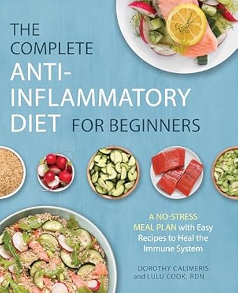 the complete anti inflammatory diet for beginners a no stress meal plan with easy recipes to heal the immune