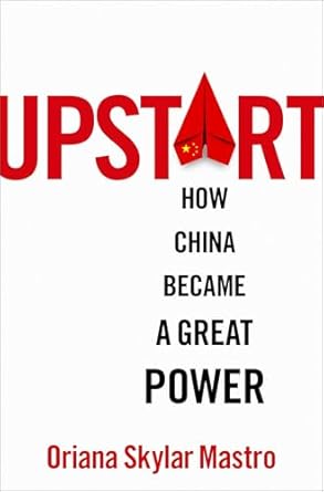 upstart how china became a great power 1st edition oriana skylar mastro 019769506x, 978-0197695067