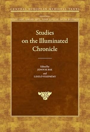 studies on the illuminated chronicle 1st edition janos m bak ,laszlo veszpremy 9633862612, 978-9633862612