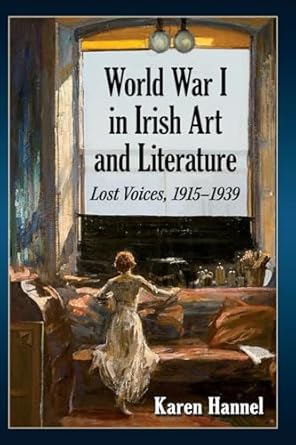 world war i in irish art and literature lost voices 1915 1939 1st edition karen hannel 1476675422,