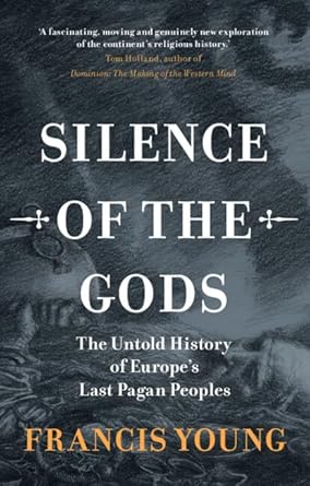 silence of the gods the untold history of europes last pagan peoples 1st edition francis young 1009586572,